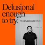 Delusional enough to try